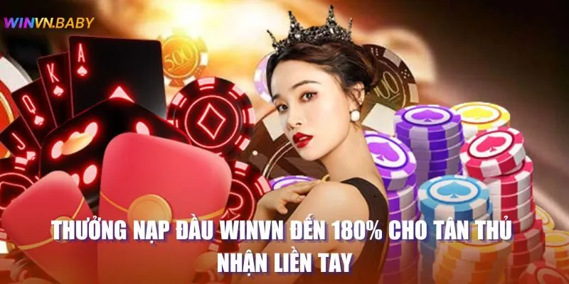 Thưởng nạp đầu Winvn Đến 180% Cho Tân Thủ Nhận Liền Tay 