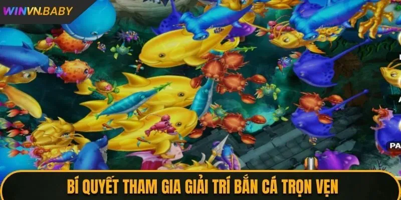 Bí quyết để tham gia giải trí bắn cá trọn vẹn